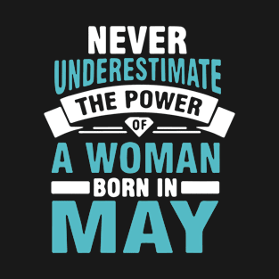 Never Underestimate The Power Of A Woman Born In May Wife T Shirts T-Shirt