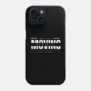 Don't stop moving. Achieve your dreams Phone Case