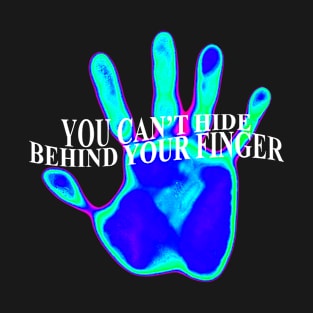 You can’t hide behind your finger T-Shirt