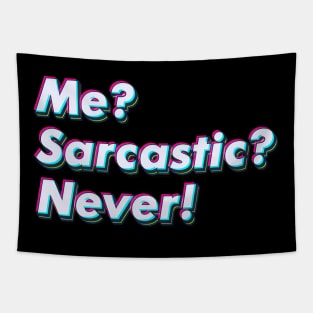 Me sarcastic? Never. Tapestry