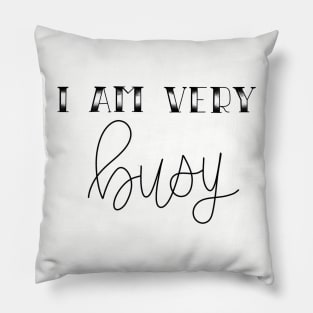 I AM VERY BUSY Pillow