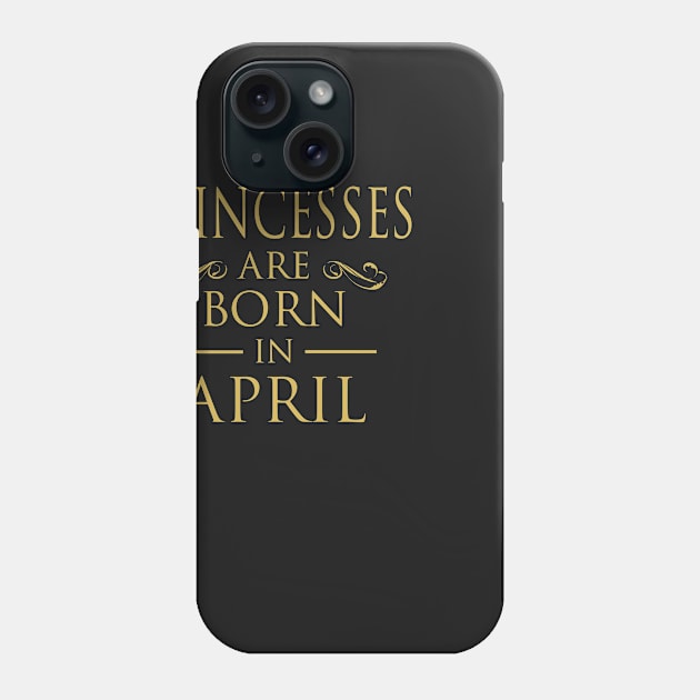 PRINCESS BIRTHDAY PRINCESSES ARE BORN IN APRIL Phone Case by dwayneleandro