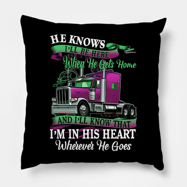 Valentine Trucker He Knows I'll Be Here When He Gets Home Pillow by Schoenberger Willard