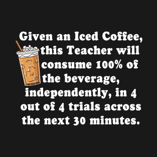 Given an Iced Coffee, Iced Coffee Teacher, Special Education Teacher Coffee Lover Caffeinated Teacher T-Shirt