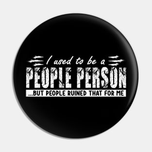 I used To Be A People Person But People Ruined That For Me Pin