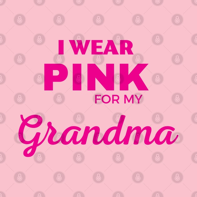 I WEAR PINK FOR MY GRANDMA by ZhacoyDesignz