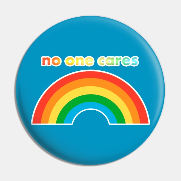 NO ONE CARES happy rainbow Pin by sandpaperdaisy