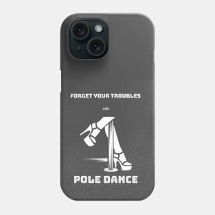 Forget Your Problems and Pole Dance Phone Case