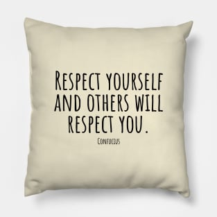 Respect-yourself-and-others-will-respect-you.(Confucius) Pillow