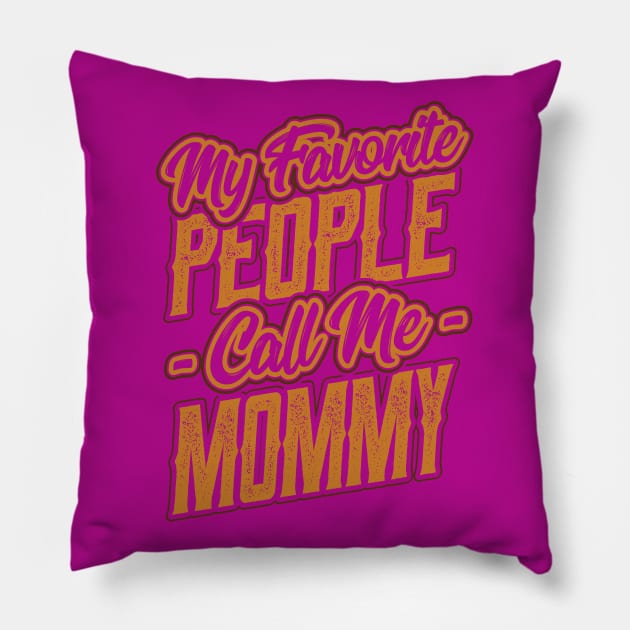 My Favorite People Call Me Mommy Gift Pillow by aneisha