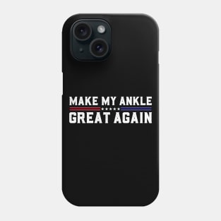 Make My Ankle Great Again Funny Broken Ankle Surgery Recovery Phone Case