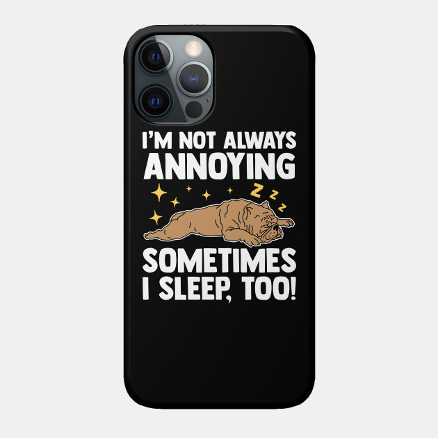 I'm Not Always Annoying | Dog Owner American Bully - American Bully - Phone Case