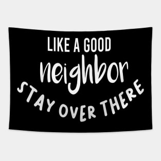 like a good neighbor stay over there shirt Tapestry