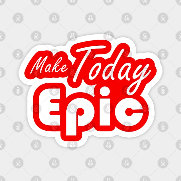 make today epic Magnet by  consumepodcast