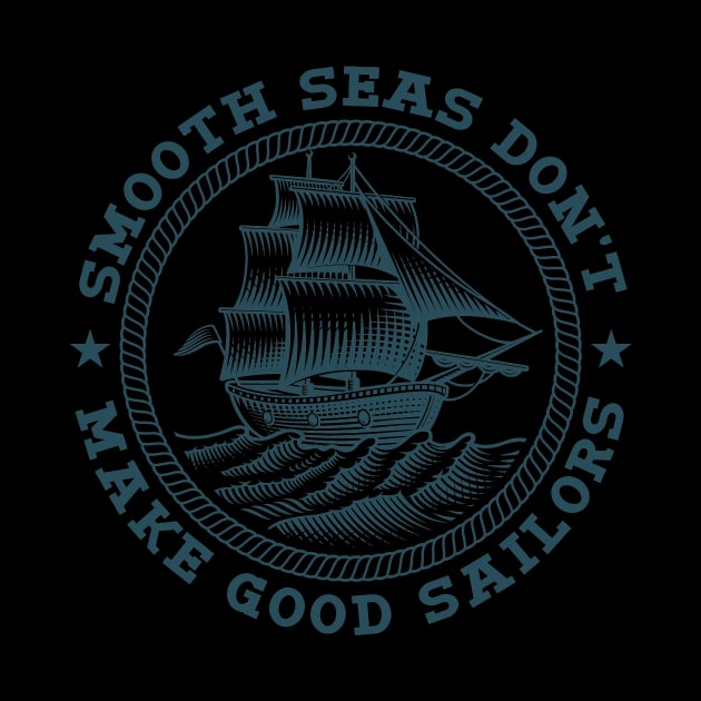 Smooth Seas Don't Make Good Sailors by Buy Custom Things