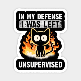 In My Defense I Was Left Unsupervised Black Cat Funny Magnet