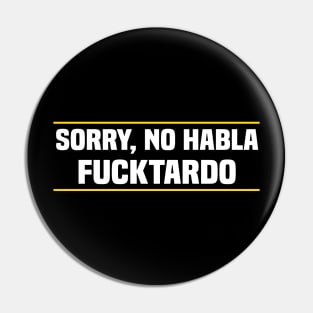 Sorry No Habla Fucktardo Mexican Pin