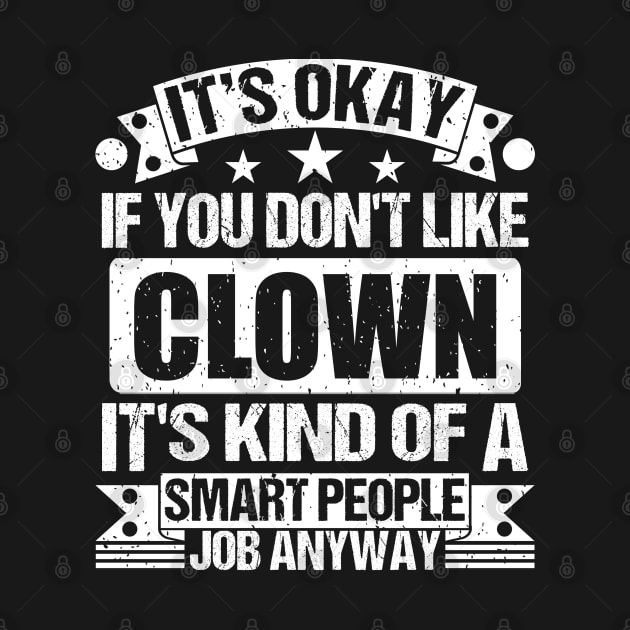 Clown lover It's Okay If You Don't Like Clown It's Kind Of A Smart People job Anyway by Benzii-shop 