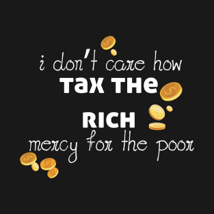 Tax The Rich Not The Poor, Equality Gift Idea, Poor People, Rich People T-Shirt