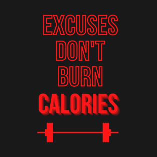 Excuses don't burn calories T-Shirt