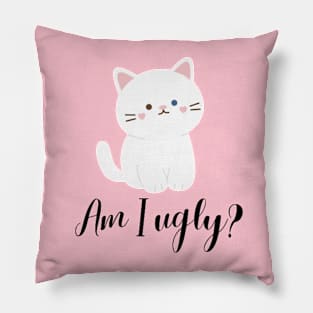 Am I ugly cat? Pillow