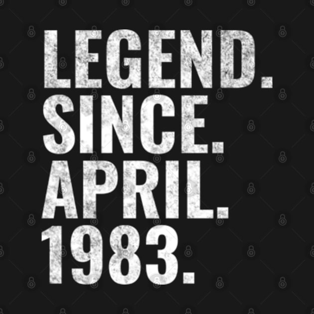 Legend since April 1983 Birthday Shirt Happy Birthday Shirts by TeeLogic