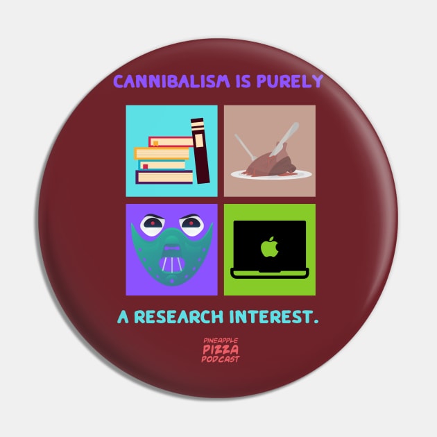 Cannibalism & Research Pin by Pineapple Pizza Podcast