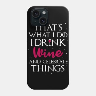 Drink Wine and Celebrate Things Phone Case