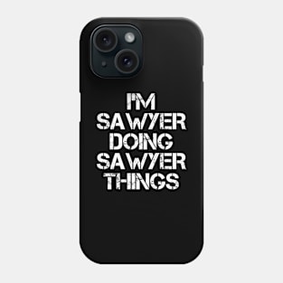 Sawyer Name T Shirt - Sawyer Doing Sawyer Things Phone Case