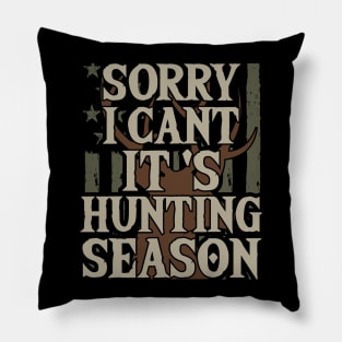 Sorry I Can't It's Hunting Season Pillow