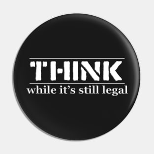 THINK, while It's still legal. Pin