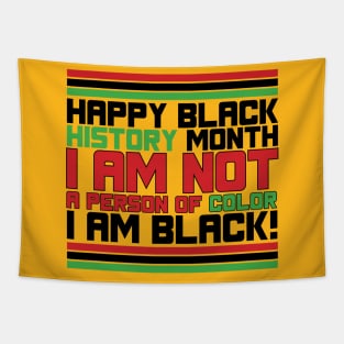 HAPPY BLACK HISTORY MONTH  I AM NOT A PERSON OF COLOR I AM BLACK! TEE SWEATER HOODIE GIFT PRESENT BIRTHDAY CHRISTMAS Tapestry