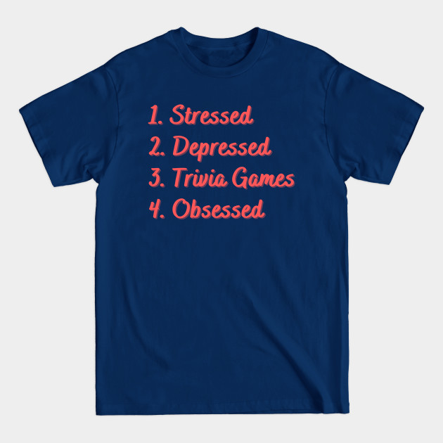 Discover Stressed. Depressed. Trivia Games. Obsessed. - Stressed - T-Shirt