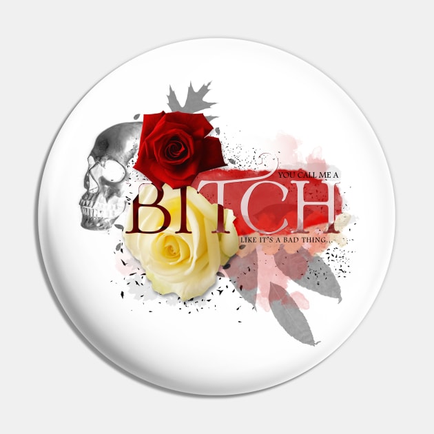 Call Me A Bitch Like It's A Bad Thing Pin by Jarrodjvandenberg