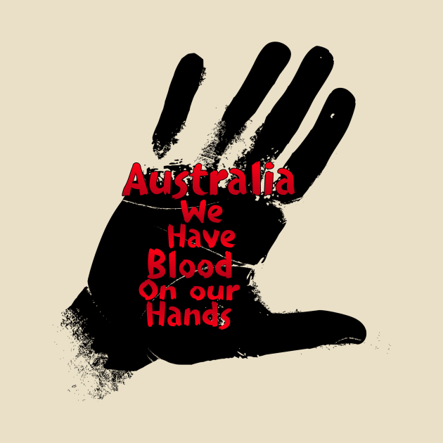 Australia we have blood on our hands by Beautifultd