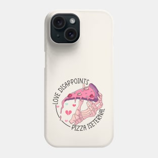 Love Disappoints, Pizza Is Eternal Phone Case