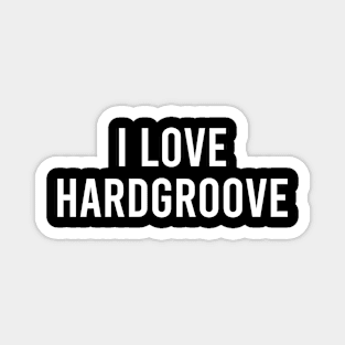 I LOVE HARDGROOVE Magnet