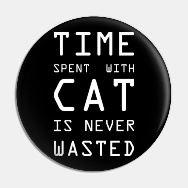 Time Spent With Cat Is Never Wasted