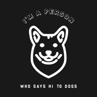 I'm a person who says hi to dogs T-Shirt