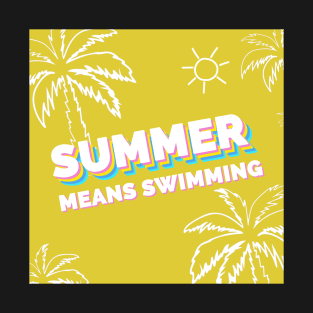 Summer means swimming T-Shirt