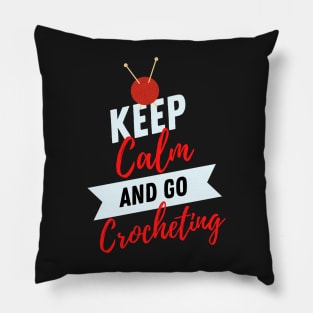 keep calm and go Crocheting Funny Crocheting gift idea for crocheter Pillow