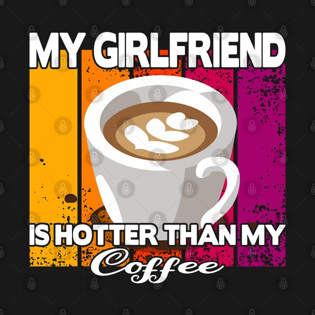 My girlfriend is hotter than my coffee by FromBerlinGift