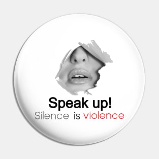 Speak Up Silence is violence Pin