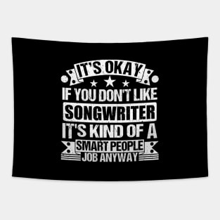 Songwriter lover It's Okay If You Don't Like Songwriter It's Kind Of A Smart People job Anyway Tapestry