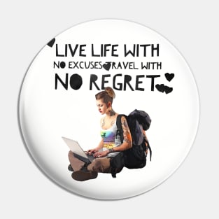 Live Life with no Excuses, Travel with No Regret Pin