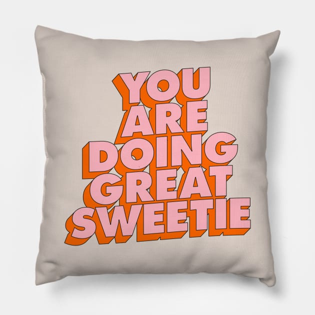 You Are Doing Great Sweetie Pillow by MotivatedType