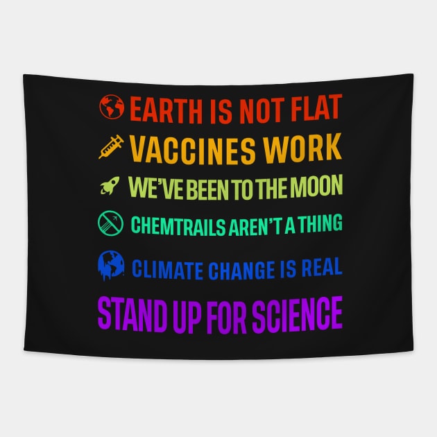 Earth is not flat! Vaccines work! We've been to the moon! Chemtrails aren't a thing! Climate change is real! Stand up for science! Tapestry by ScienceCorner