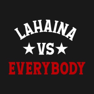 LAHAINA VS EVERYBODY T-Shirt