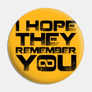 I hope they remember you - Black Pin