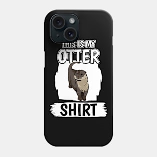 Sea Otter This Is My Otter Shirt Phone Case